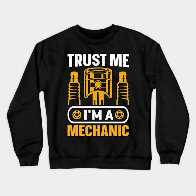 Trust Me I'm a  Mechanic Crewneck Sweatshirt by Daily Art